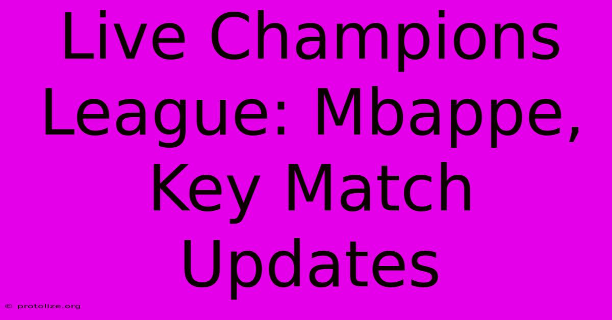 Live Champions League: Mbappe, Key Match Updates Live Champions League: Mbappe, Key Match Updates
