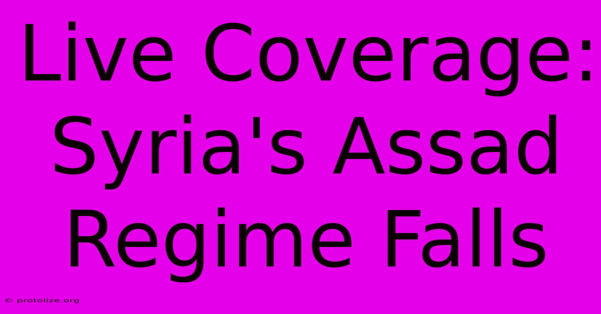 Live Coverage: Syria's Assad Regime Falls Live Coverage: Syria's Assad Regime Falls