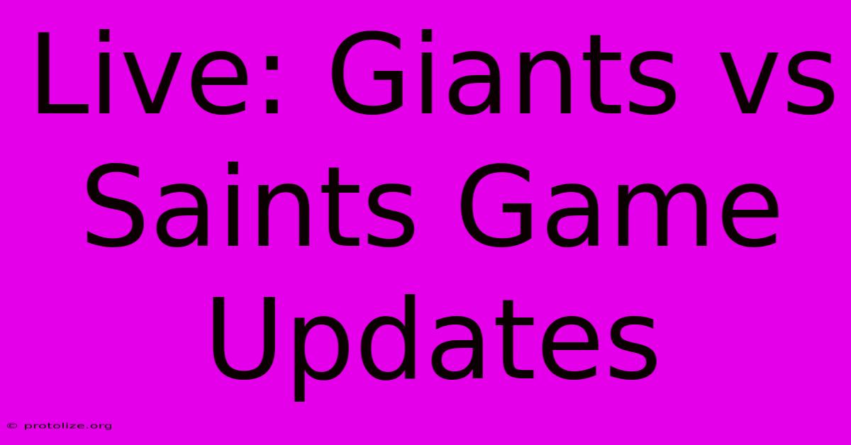 Live: Giants Vs Saints Game Updates Live: Giants Vs Saints Game Updates