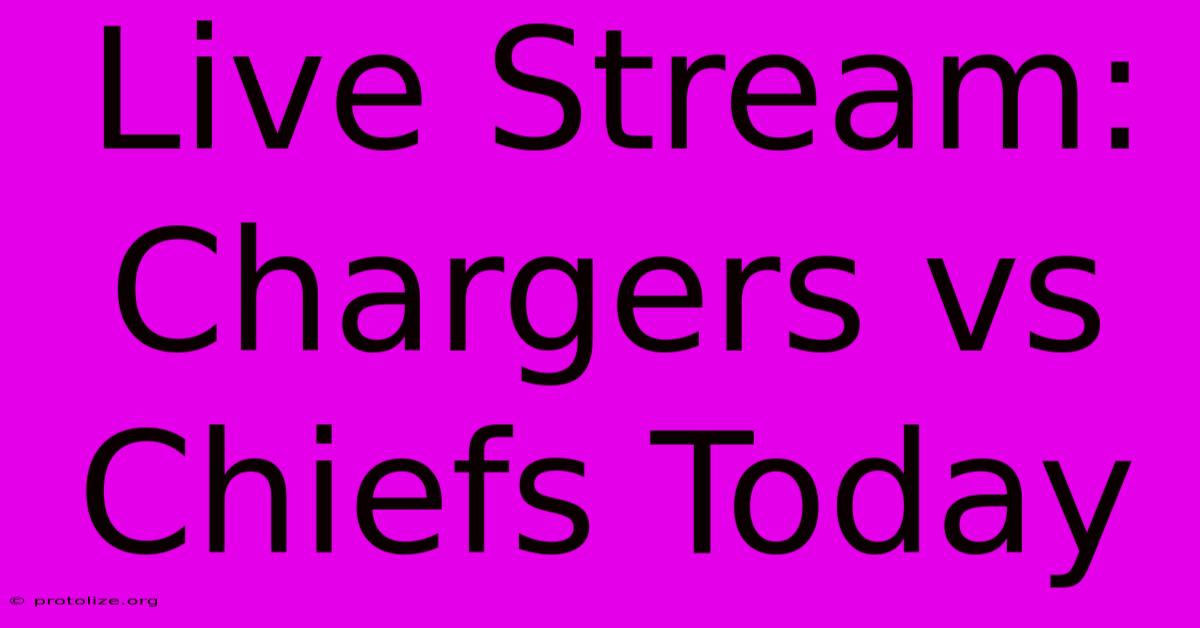 Live Stream: Chargers Vs Chiefs Today Live Stream: Chargers Vs Chiefs Today