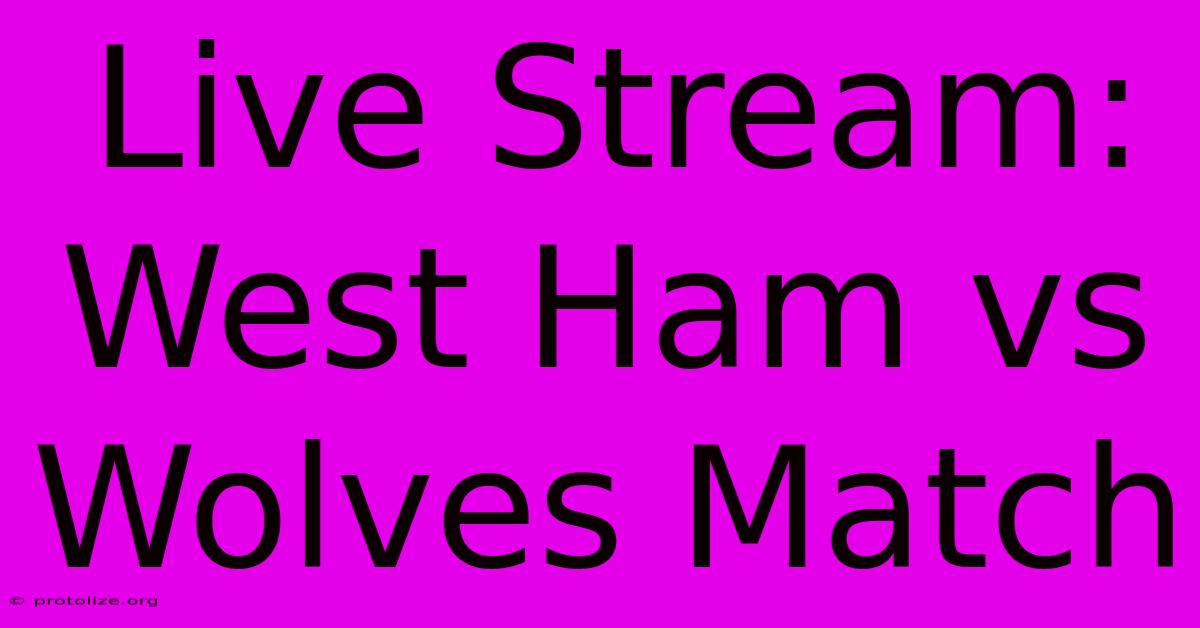 Live Stream: West Ham Vs Wolves Match