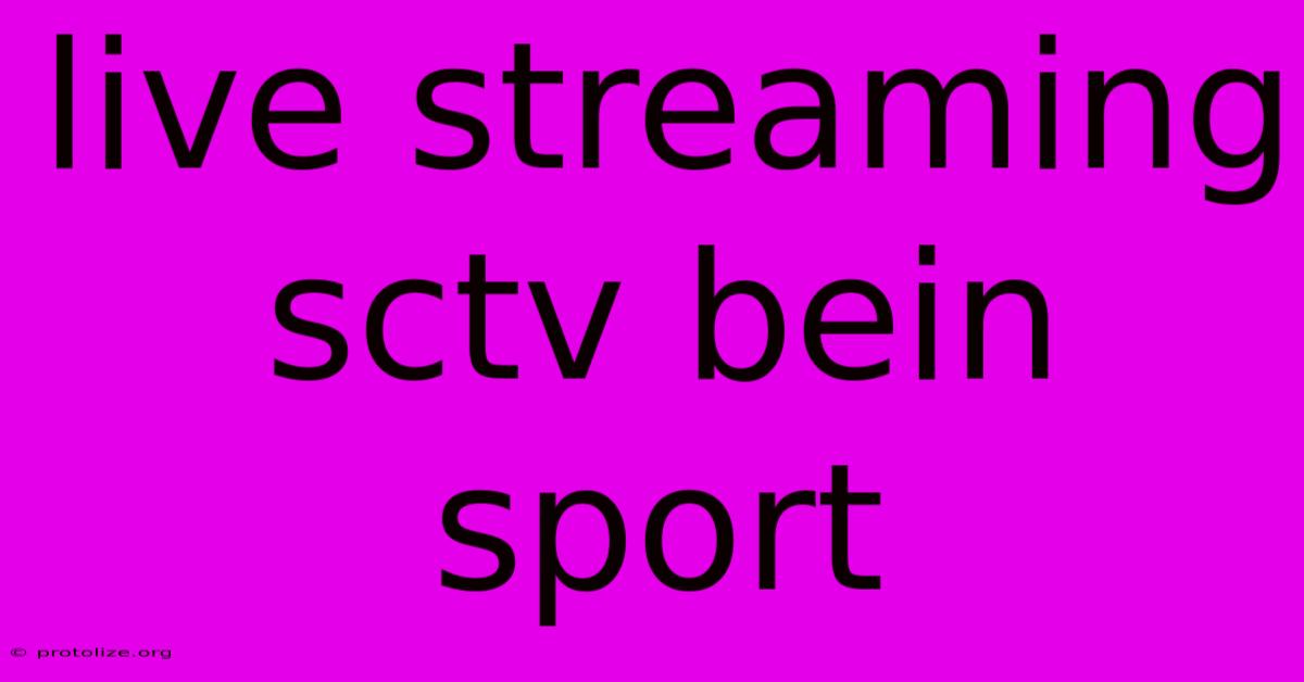 Live Streaming Sctv Bein Sport