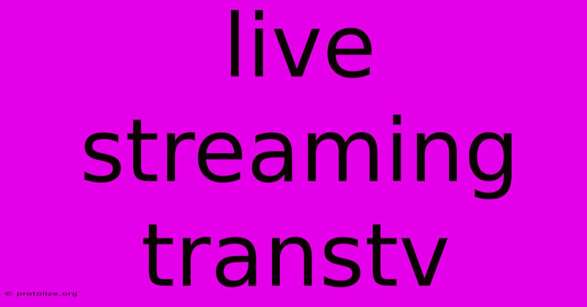 Live Streaming Transtv