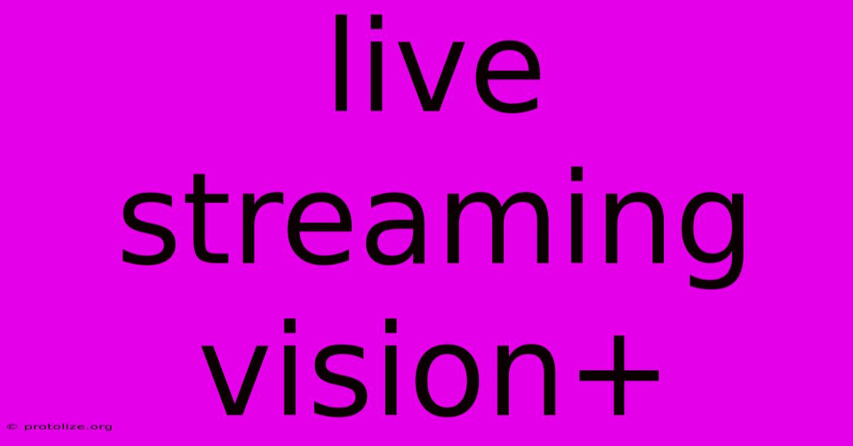 Live Streaming Vision+