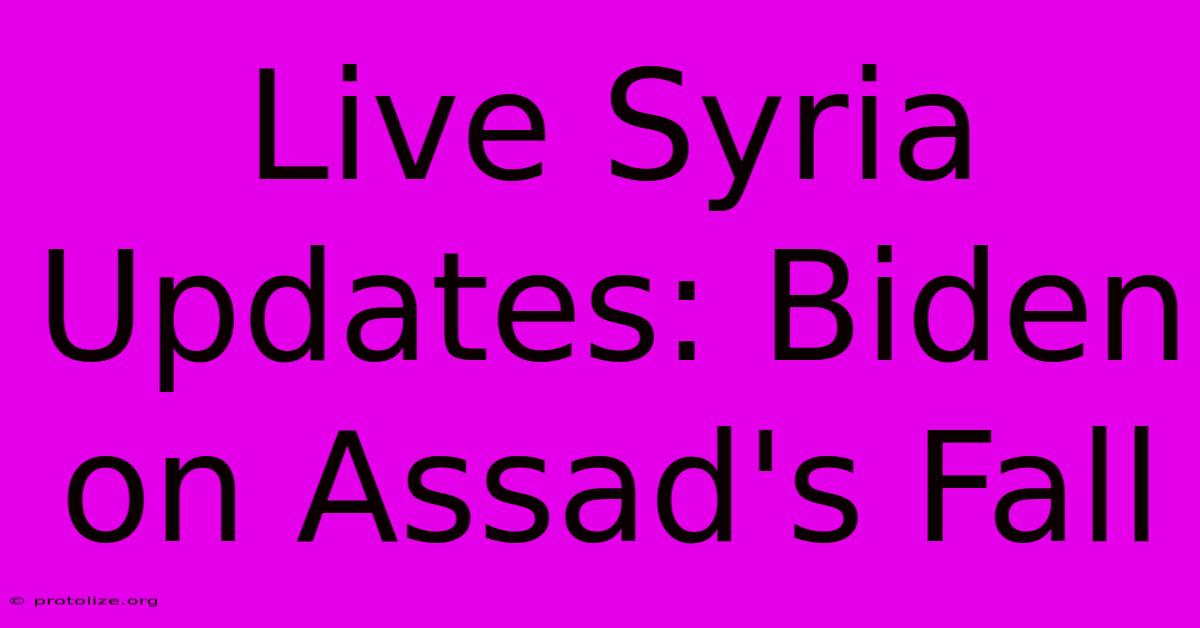 Live Syria Updates: Biden On Assad's Fall