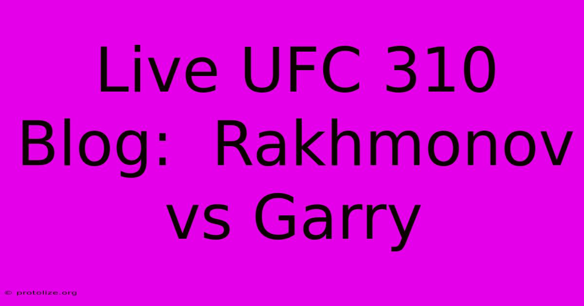 Live UFC 310 Blog: Rakhmonov Vs Garry Live UFC 310 Blog: Rakhmonov Vs Garry