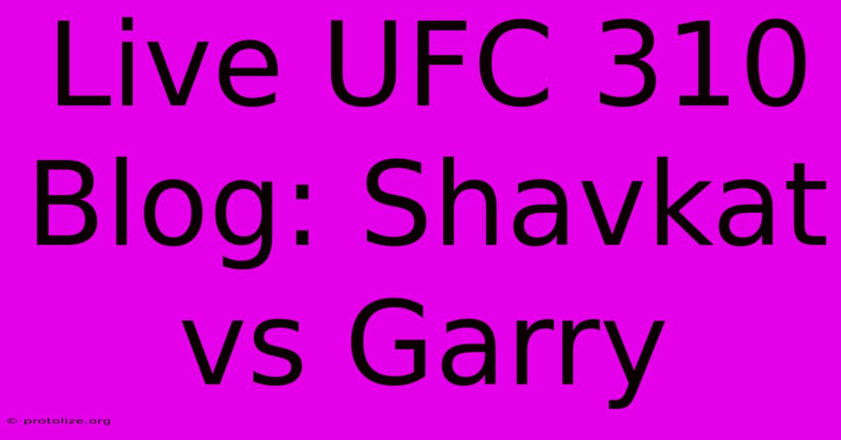 Live UFC 310 Blog: Shavkat Vs Garry Live UFC 310 Blog: Shavkat Vs Garry