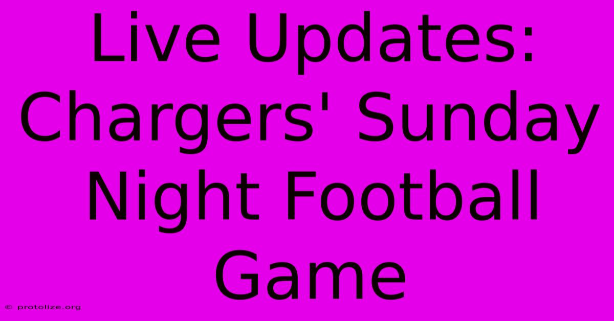 Live Updates: Chargers' Sunday Night Football Game Live Updates: Chargers' Sunday Night Football Game