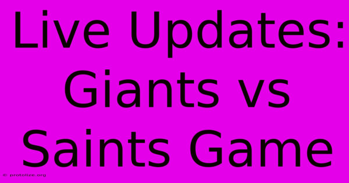 Live Updates: Giants Vs Saints Game Live Updates: Giants Vs Saints Game