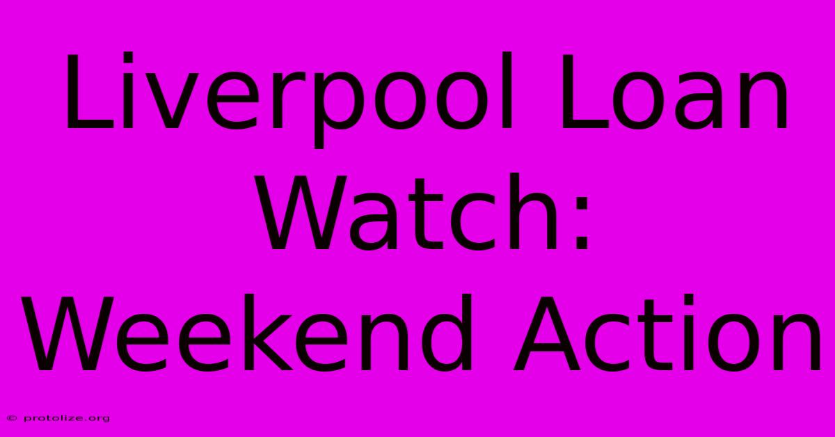 Liverpool Loan Watch: Weekend Action Liverpool Loan Watch: Weekend Action