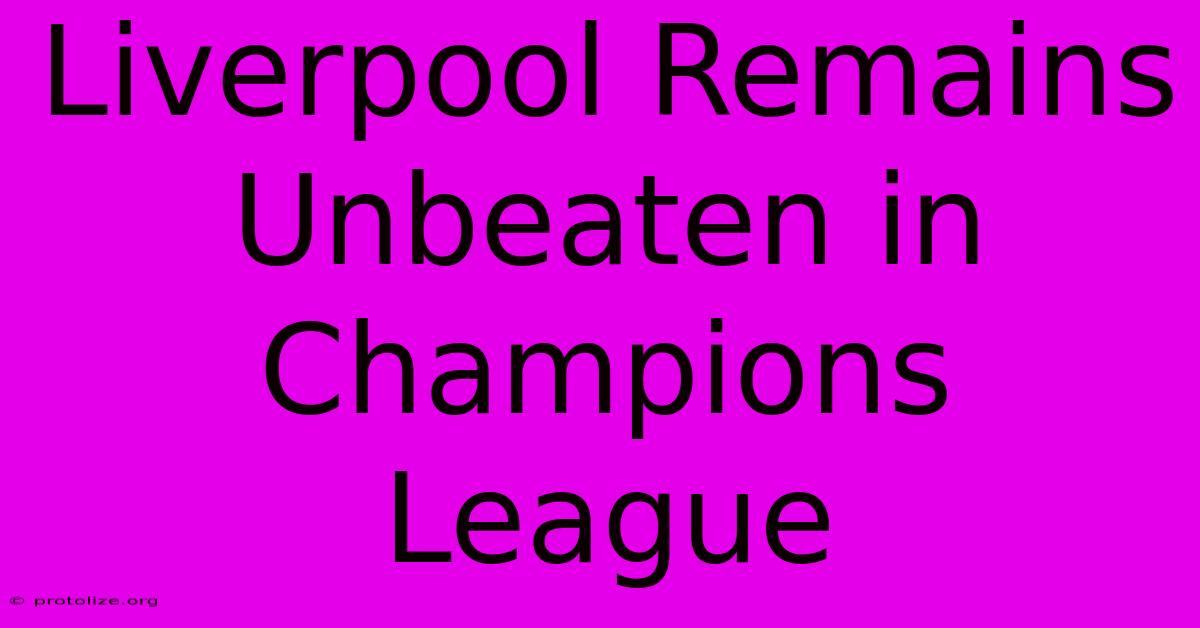 Liverpool Remains Unbeaten In Champions League Liverpool Remains Unbeaten In Champions League