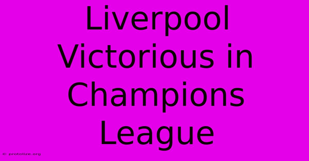Liverpool Victorious In Champions League Liverpool Victorious In Champions League