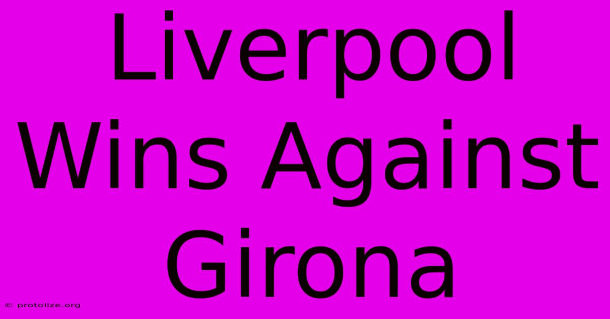 Liverpool Wins Against Girona Liverpool Wins Against Girona