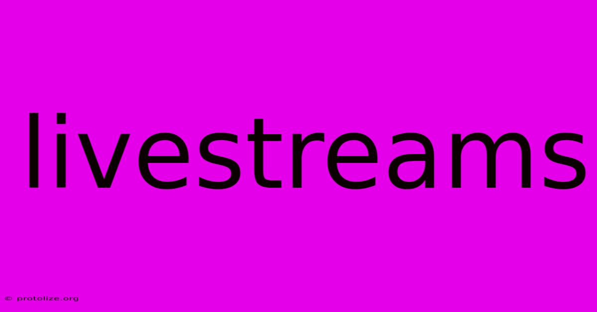 Livestreams