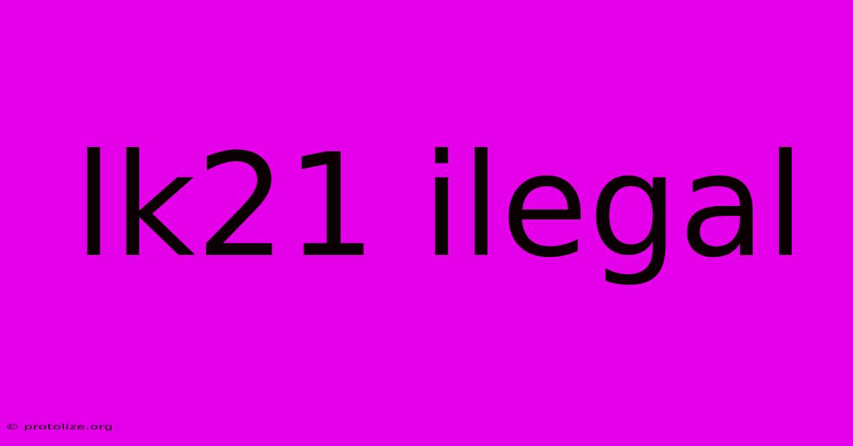 Lk21 Ilegal