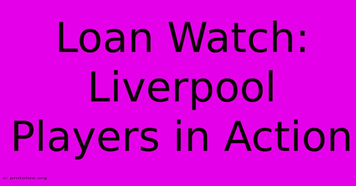 Loan Watch: Liverpool Players In Action Loan Watch: Liverpool Players In Action