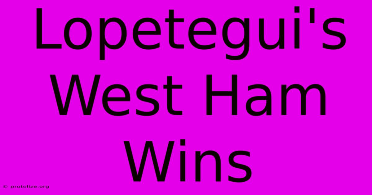 Lopetegui's West Ham Wins