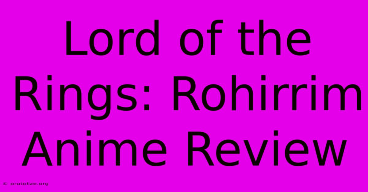 Lord Of The Rings: Rohirrim Anime Review