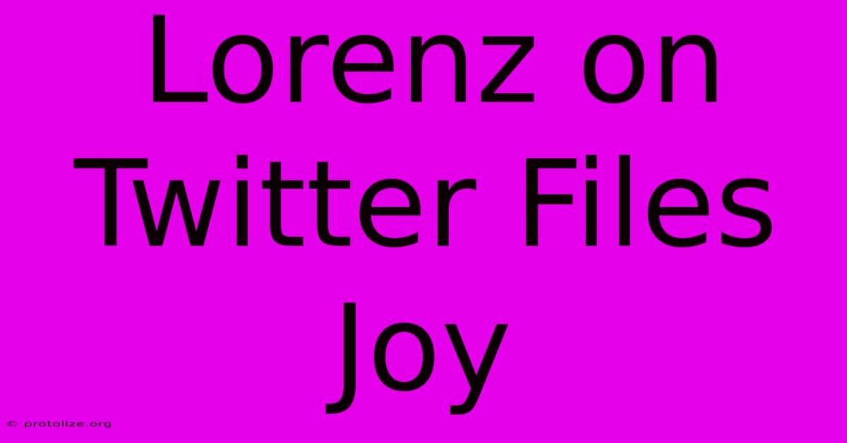 Lorenz On Twitter Files Joy Lorenz On Twitter Files Joy