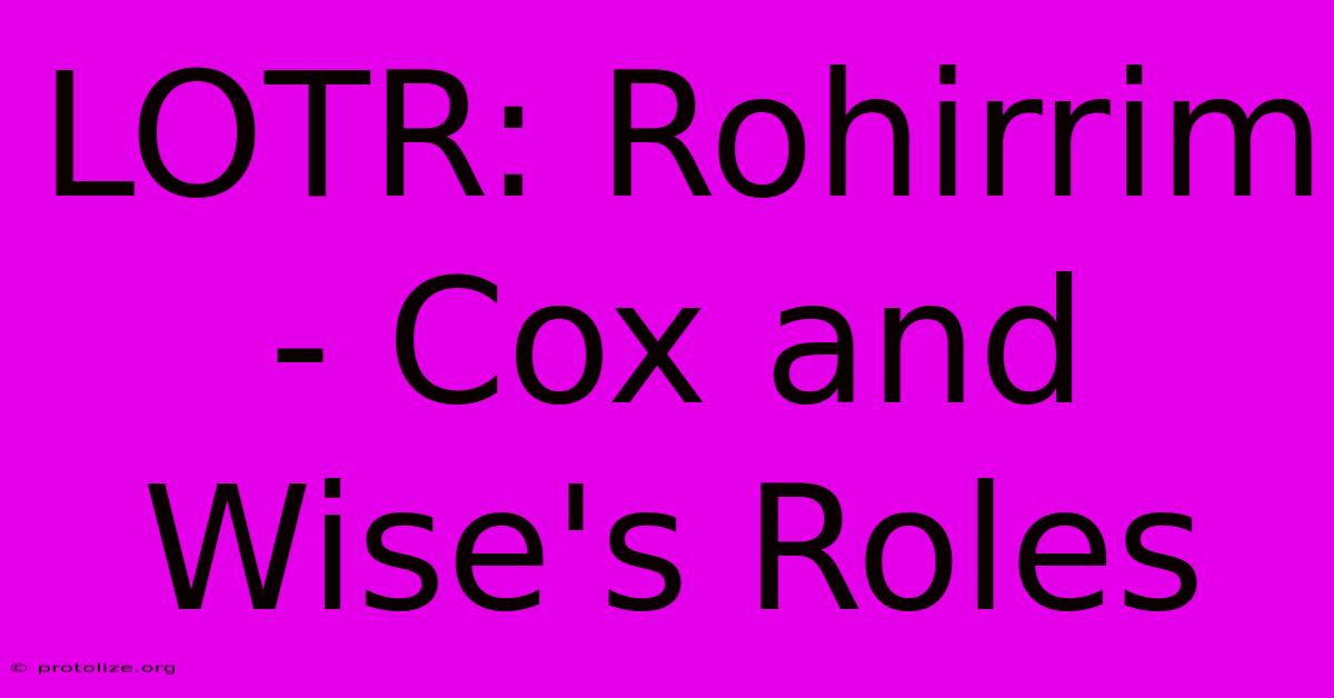 LOTR: Rohirrim - Cox And Wise's Roles