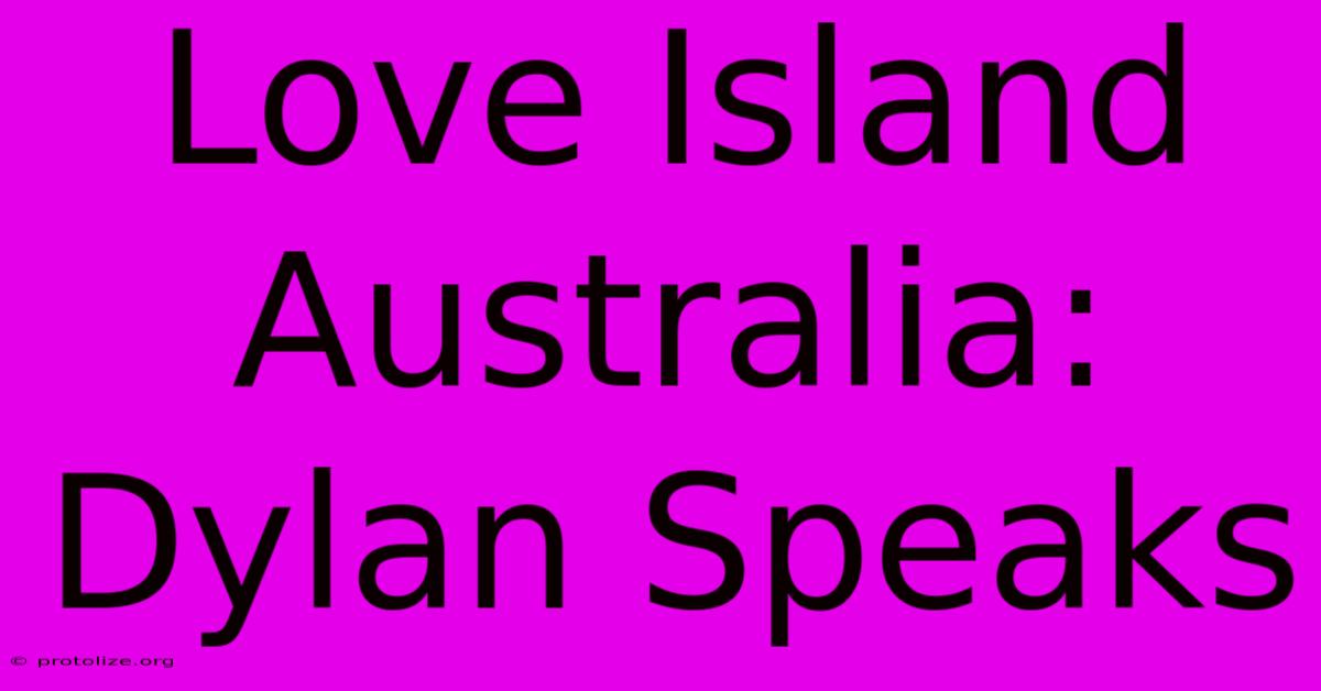 Love Island Australia: Dylan Speaks