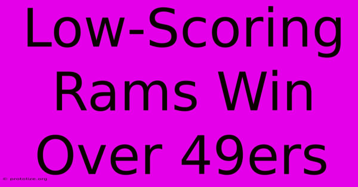 Low-Scoring Rams Win Over 49ers Low-Scoring Rams Win Over 49ers