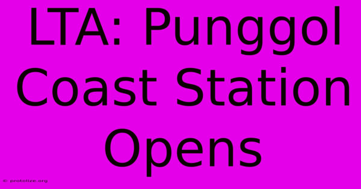 LTA: Punggol Coast Station Opens