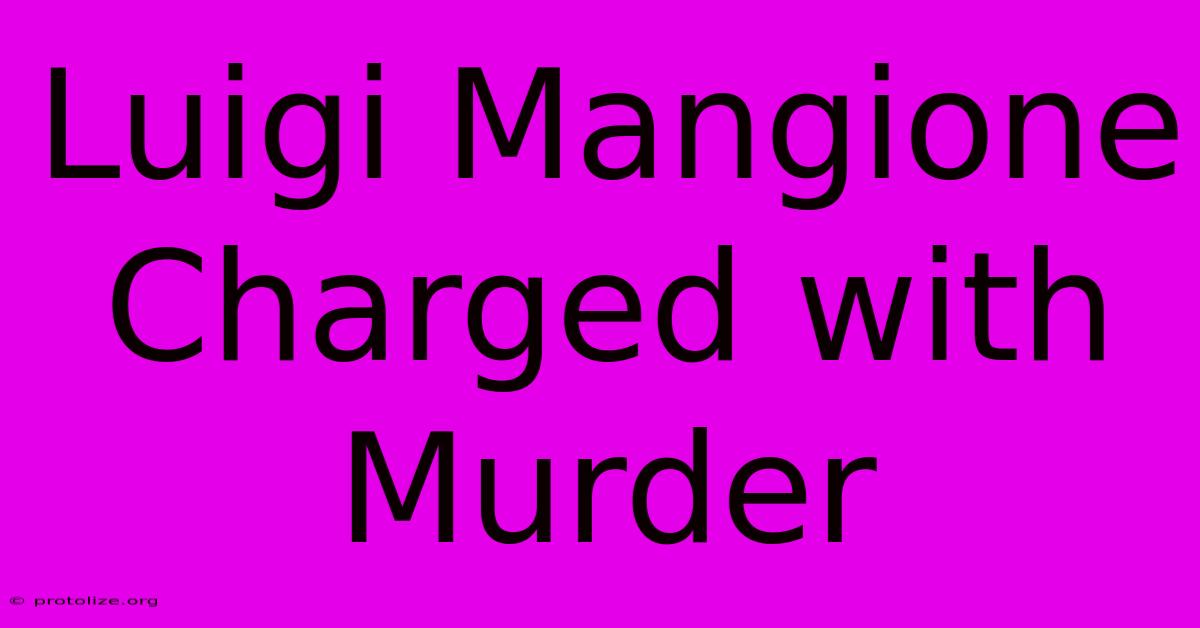 Luigi Mangione Charged With Murder