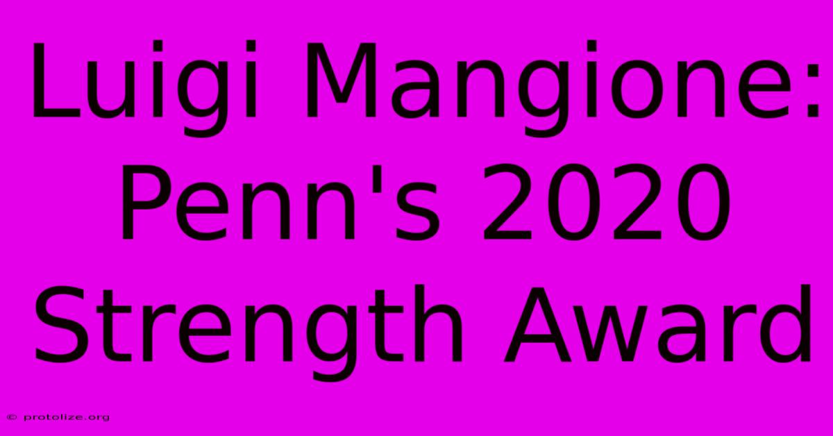 Luigi Mangione: Penn's 2020 Strength Award