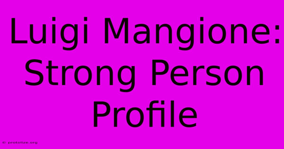 Luigi Mangione: Strong Person Profile