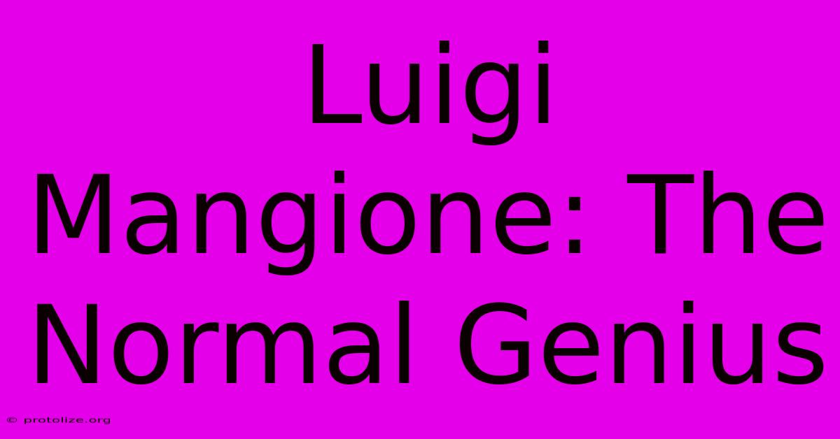 Luigi Mangione: The Normal Genius