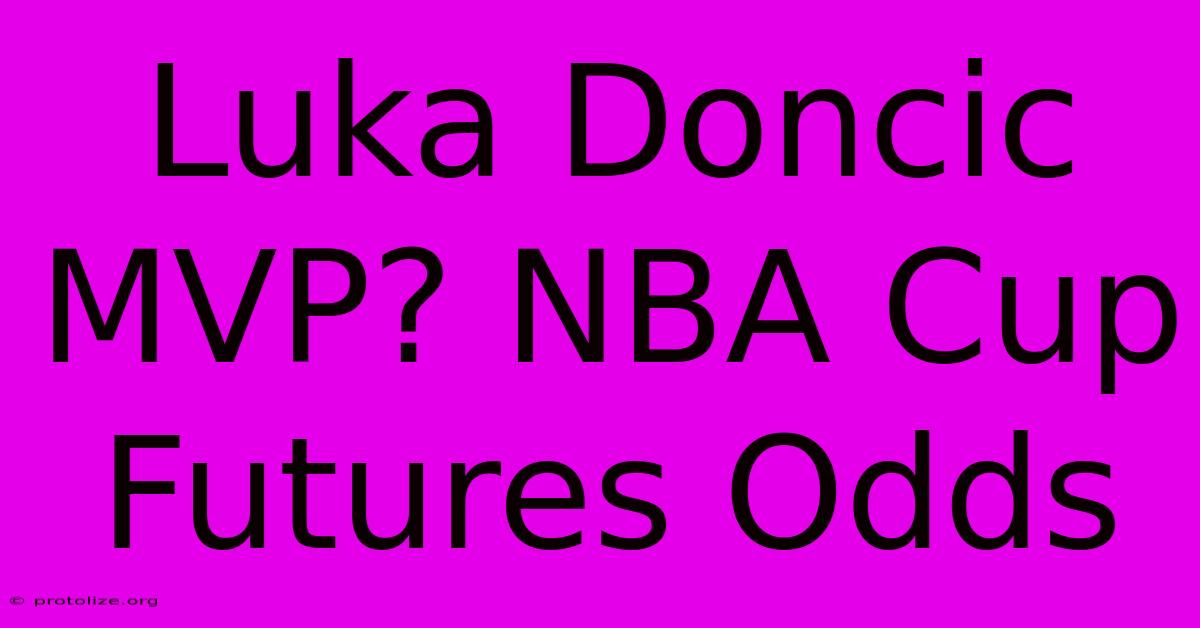 Luka Doncic MVP? NBA Cup Futures Odds Luka Doncic MVP? NBA Cup Futures Odds