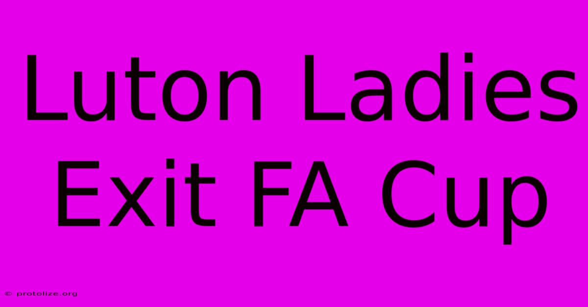 Luton Ladies Exit FA Cup Luton Ladies Exit FA Cup