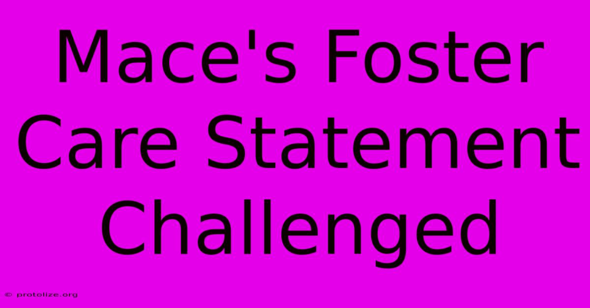 Mace's Foster Care Statement Challenged