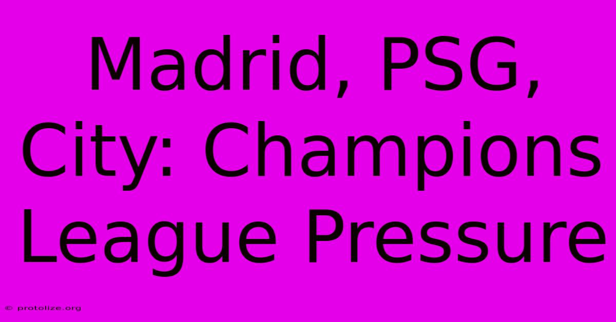 Madrid, PSG, City: Champions League Pressure Madrid, PSG, City: Champions League Pressure