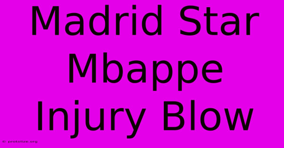 Madrid Star Mbappe Injury Blow Madrid Star Mbappe Injury Blow
