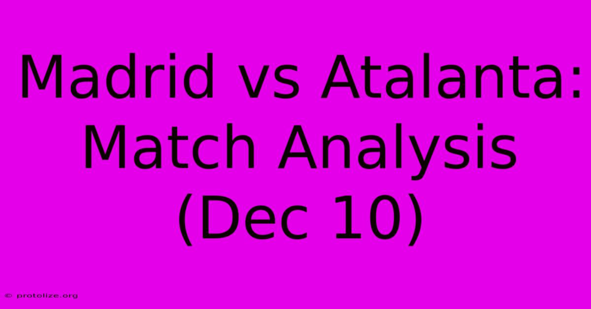 Madrid Vs Atalanta: Match Analysis (Dec 10) Madrid Vs Atalanta: Match Analysis (Dec 10)
