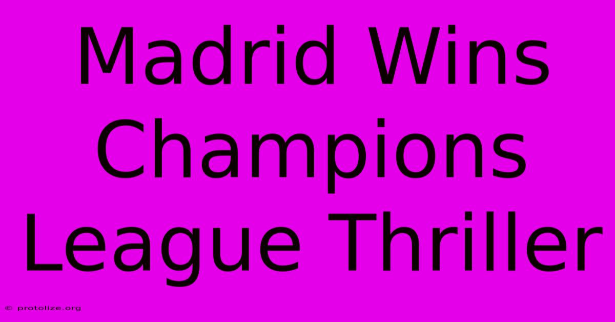 Madrid Wins Champions League Thriller Madrid Wins Champions League Thriller