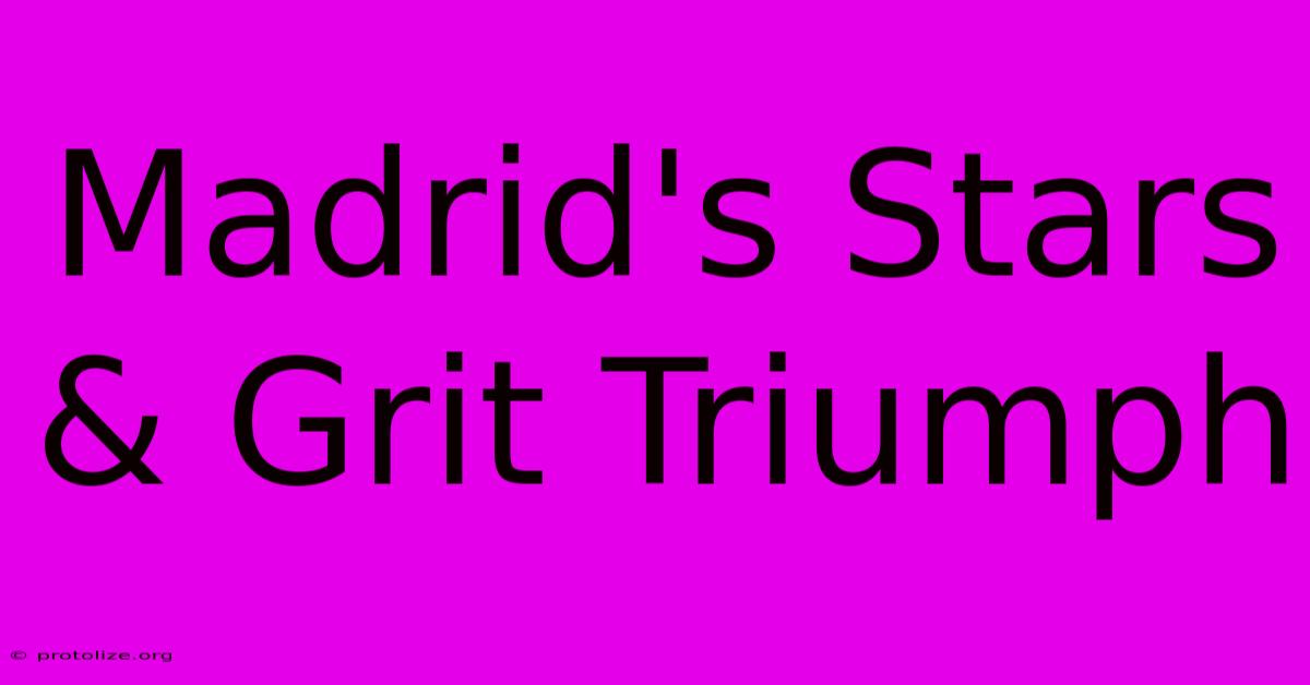 Madrid's Stars & Grit Triumph Madrid's Stars & Grit Triumph
