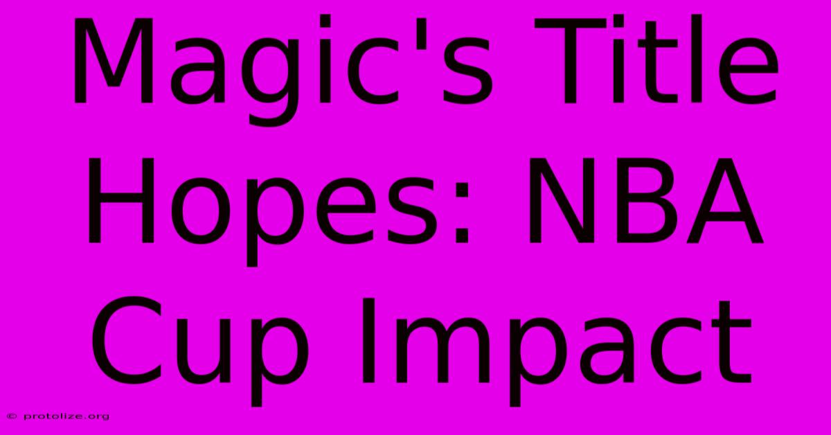Magic's Title Hopes: NBA Cup Impact Magic's Title Hopes: NBA Cup Impact