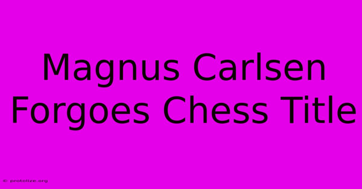 Magnus Carlsen Forgoes Chess Title Magnus Carlsen Forgoes Chess Title