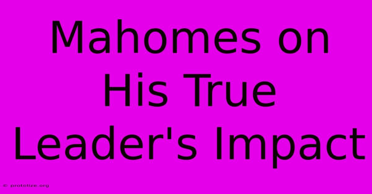 Mahomes On His True Leader's Impact