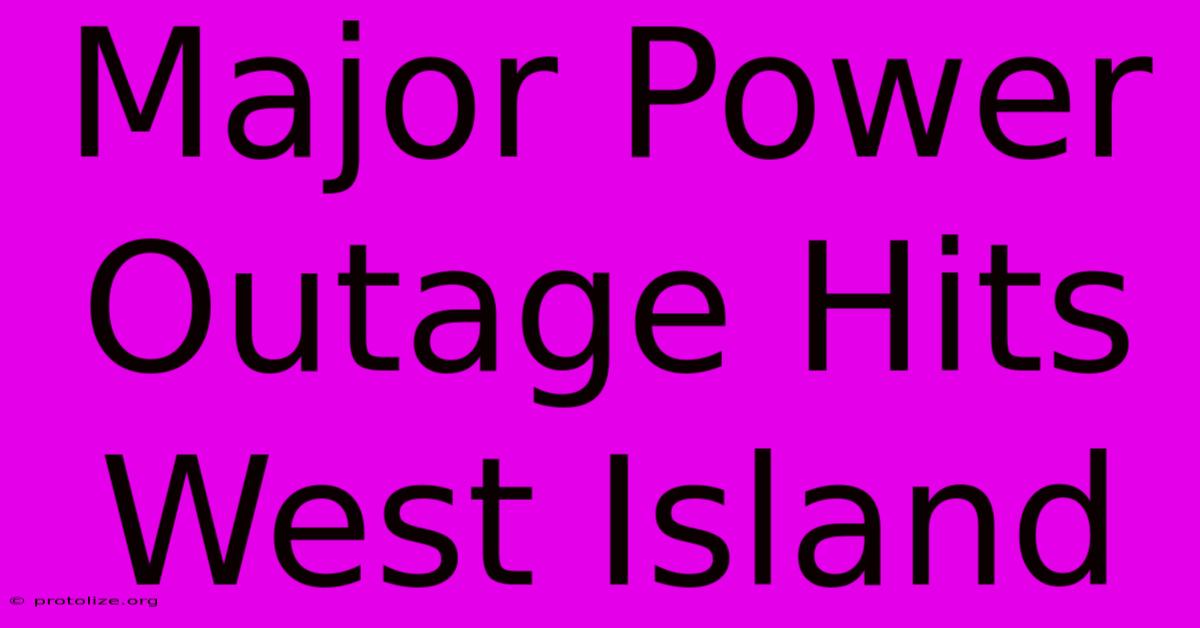 Major Power Outage Hits West Island Major Power Outage Hits West Island