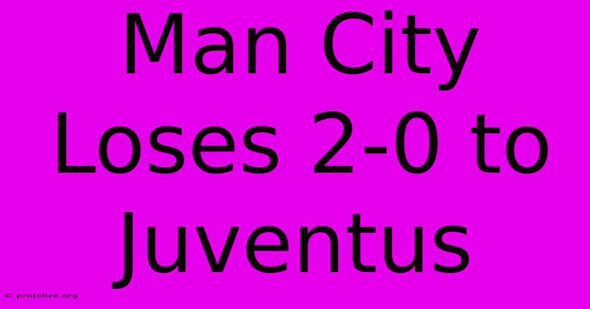 Man City Loses 2-0 To Juventus