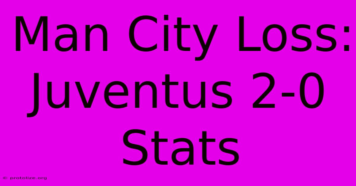 Man City Loss: Juventus 2-0 Stats Man City Loss: Juventus 2-0 Stats