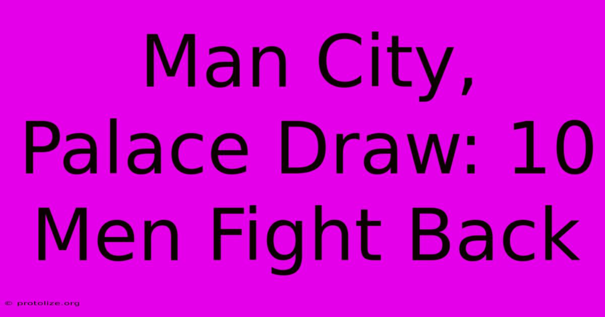 Man City, Palace Draw: 10 Men Fight Back Man City, Palace Draw: 10 Men Fight Back