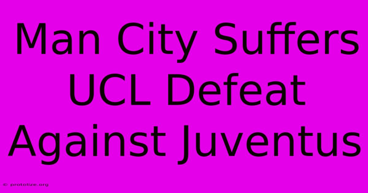 Man City Suffers UCL Defeat Against Juventus Man City Suffers UCL Defeat Against Juventus