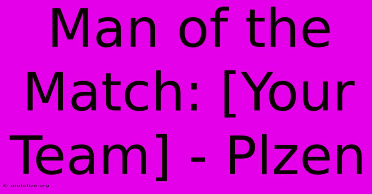 Man Of The Match: [Your Team] - Plzen