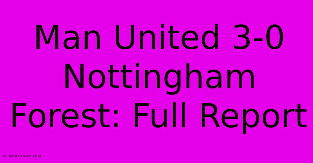 Man United 3-0 Nottingham Forest: Full Report Man United 3-0 Nottingham Forest: Full Report