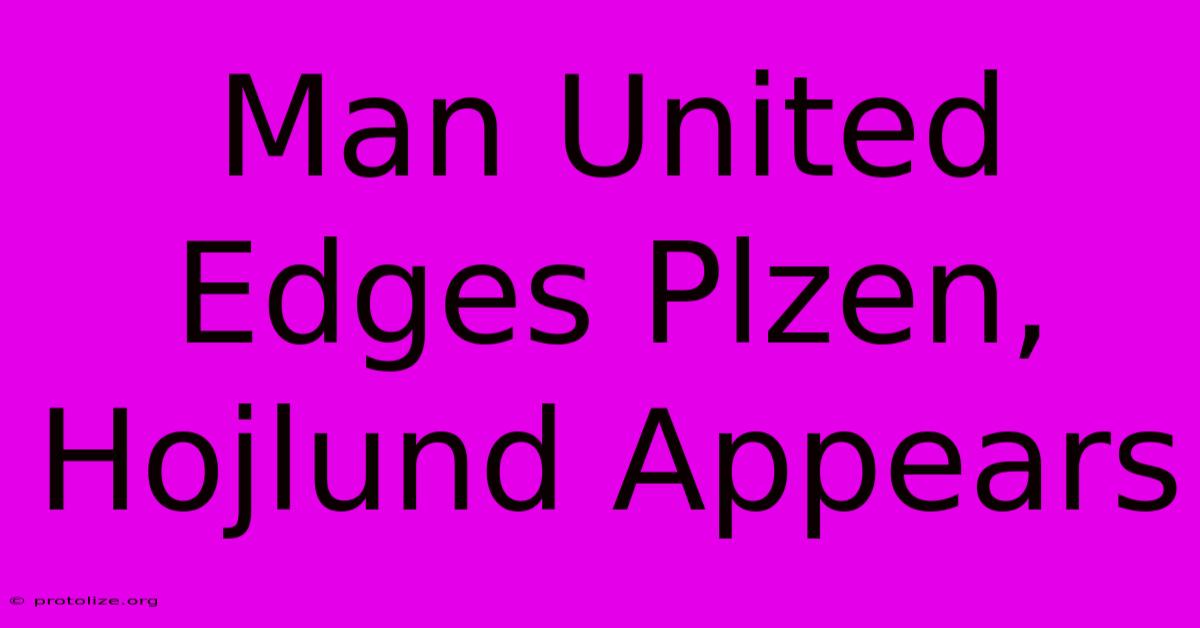 Man United Edges Plzen, Hojlund Appears